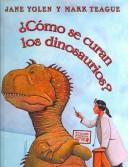 Cover of: Como Se Curan los Dinosaurios? by Jane Yolen