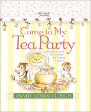 Cover of: Come to my tea party: kindness and friendship for young ladies