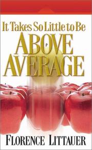 Cover of: It Takes So Little to Be Above Average by Florence Littauer