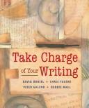 Cover of: Taking charge of your writing by Daniel, David, Chris Fauske, David Daniels