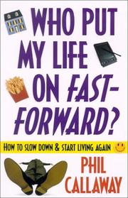 Cover of: Who Put My Life on Fast-Forward?: How to Slow Down and Start Living Again