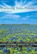 Cover of: Practicing Texas Politics by Lyle C. Brown, Joyce A. Langenegger, Sonia R. Garcia, Ted Lewis