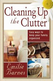 Cover of: Cleaning up the Clutter: Easy Ways to Keep Your Family Organized