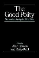 Cover of: The Good Polity: Normative Analysis of the State