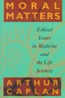 Cover of: Moral matters by Arthur L. Caplan