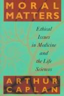 Cover of: Moral Matters: Ethical Issues in Medicine and the Life Sciences