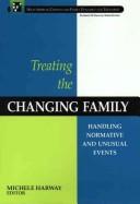 Cover of: Treating the Changing Family: Handling Normative and Unusual Events