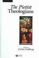 Cover of: The Pietist Theologians: An Introduction to Theology in the Seventeenth and Eighteenth Centuries (The Great Theologians)