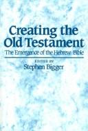 Cover of: Creating the Old Testament: the emergence of the Hebrew Bible
