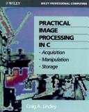Cover of: Practical Image Processing in C | Craig A. Lindley