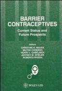 Barrier contraceptives by Contraceptive Research and Development Program. International Workshop, Dominican Republic) Contraceptive Research and Development Program. International Workshop (4th : 1993 : Santo Domingo, Milton Cordero, Christine K. Mauck