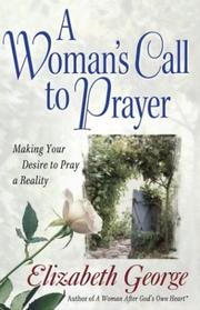 Cover of: A Woman's Call to Prayer: Making Your Desire to Pray a Reality (George, Elizabeth (Insp))