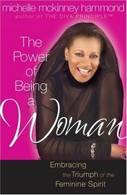 Cover of: The Power of Being a Woman: Embracing the Triumph of the Feminine Spirit (Hammond, Michelle Mckinney)