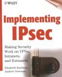 Cover of: Implementing IPsec: Making Security Work on VPNs, Intranets, and Extranets