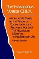 Cover of: The Hazardous Waste Q&A: An In-Depth Guide to the Resource Conservation and Recovery Act and the Hazardous Materials Transportation Act