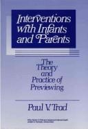 Cover of: Interventions with infants and parents: the theory and practice of previewing