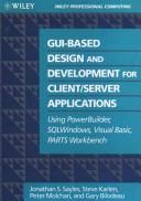 Cover of: GUI-based design and development for client/server applications: using PowerBuilder, SQLWindows, Visual Basic, PARTS Workbench