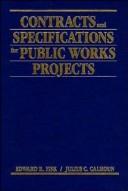 Cover of: Contracts and Specifications for Public Works Projects: A Specifications Style Guide for Specifications and Front End Documents of Construction Specifications, With Applications to PC Computer Editing