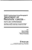 Cover of: Treatment of prostatic cancer: facts and controversies : proceedings of an EORTC Genitourinary Group sponsored meeting held at Sorrento Palace, Sorrento, Italy, on October 12-15, 1989