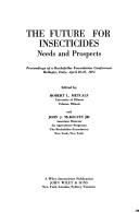 Cover of: The Future for insecticides: needs and prospects : proceedings of a Rockefeller Foundation conference, Bellagio, Italy, April 22-27, 1974