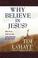 Cover of: Why Believe in Jesus? (Lahaye, Tim)