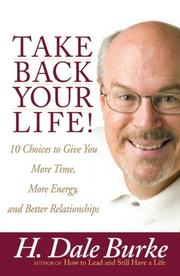 Cover of: Take Back Your Life!: 10 Choices to Give You More Time, More Energy, and Better Relationships