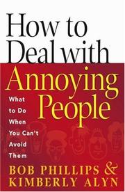 How to deal with annoying people by Phillips, Bob, Bob Phillips, Kimberly Alyn