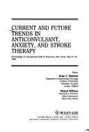 Cover of: Current and future trends in anticonvulsant, anxiety, and stroke therapy: proceedings of a symposium held at Princeton, New Jersey, May 21-23, 1989