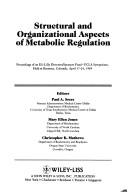 Structural and organizational aspects of metabolic regulation by editors, Paul A. Srere, Mary Ellen Jones, Christopher K. Mathews.