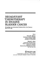 Cover of: Neoadjuvant Chemotherapy in Invasive Bladder Cancer: Proceedings of an International Workshop Held in San Francisco, May 19-20, 1989 (Progress in Clinical & Biological Research)