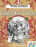 Cover of: Wisconsin Classic Christmas Trivia: Stories, Recipes, Trivia, Legends, Lore & More