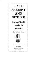 Cover of: Past, Present, and Future: Ancient World Studies in Australia