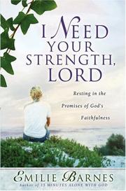 Cover of: I Need Your Strength, Lord: Resting in the Promises of God's Faithfulness (Barnes, Emilie)