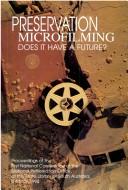 Cover of: Preservation microfilming: does it have a future? : proceedings of the First National Conference of the National Preservation Office, at the State Library of South Australia, 4-6 May 1994