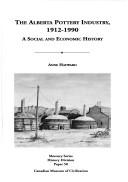 Cover of: The Alberta Pottery Industry, 1912-1990: A Social and Economic History (Mercury Series-History, 50)