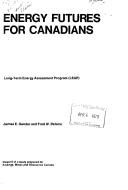 Cover of: Energy futures for Canadians: long-term energy assessment program; report of a study prepared for Energy, Mines andResources Canada