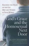 Cover of: God's Grace and the Homosexual Next Door: Reaching the Heart of the Gay Men and Women in Your World