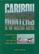Cover of: Caribou Hunters in the Western Arctic: Zooarchaeology of the Rita-Claire and Bison Skull Sites (Mercury Series)