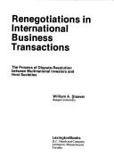 Cover of: Renegotiations in international business transactions: the process of dispute-resolution between multinational investors and host societies