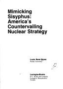 Cover of: Mimicking Sisyphus: America's countervailing nuclear strategy