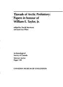 Cover of: Threads of Arctic Prehistory: Papers in Honour of William E. Taylor, Jr. (Mercury Series)