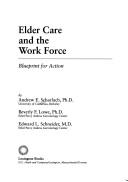 Cover of: Elder care and the work force: blueprint for action