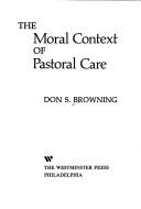 Cover of: The Moral Context of Pastoral Care