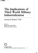Cover of: The Implications of Third World military industrialization by edited by James Everett Katz.