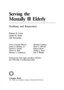 Cover of: Serving the mentally ill elderly by [edited by] Elinore E. Lurie, James H. Swan and associates, Nancy Gourash Bliwise ... [et al.].