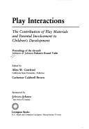 Cover of: Play interactions: the contribution of play materials and parental involvement to children's development : proceedings of the Eleventh Johnson & Johnson Pediatric Round Table