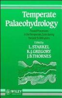 Temperate palaeohydrology by K. J. Gregory, Leszek Starkel, John B. Thornes