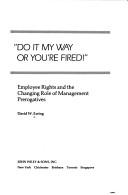 Cover of: Do It My Way or You're Fired!  Employee Rights and the Changing Role of Management Prerogatives