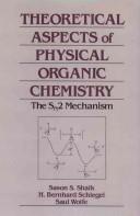 Cover of: Theoretical aspects of physical organic chemistry: the SN̳2 mechanism
