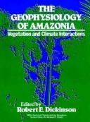 The Geophysiology of Amazonia by Robert E. Dickinson